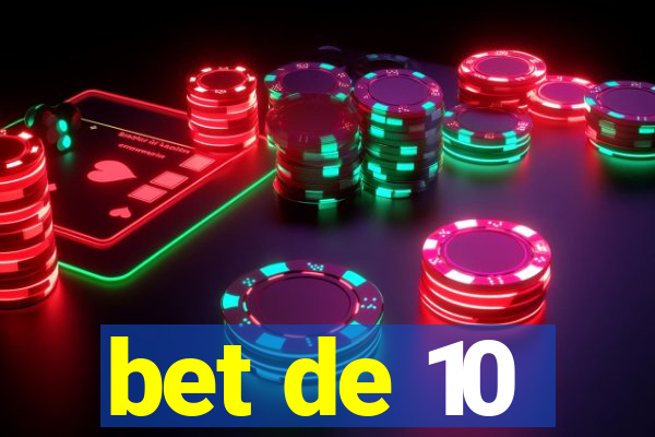 bet de 10